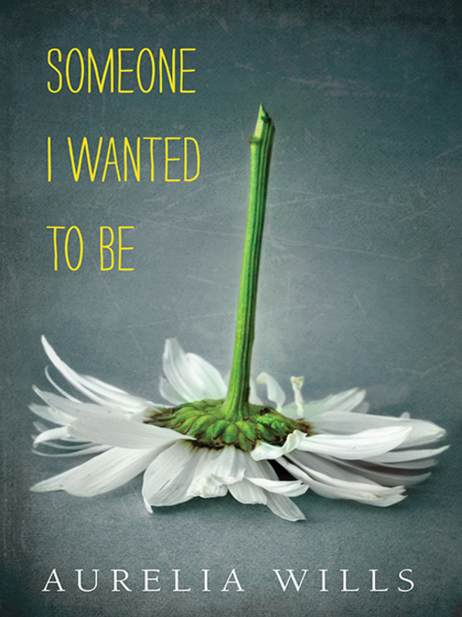 Title details for Someone I Wanted to Be by Aurelia Wills - Available